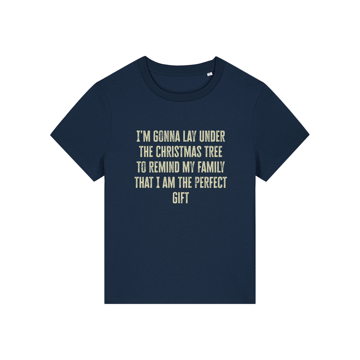 navy christmas slogan t-shirt that reads 'i'm gonna lay under the christmas tree to remind my family that i am the perfect gift'