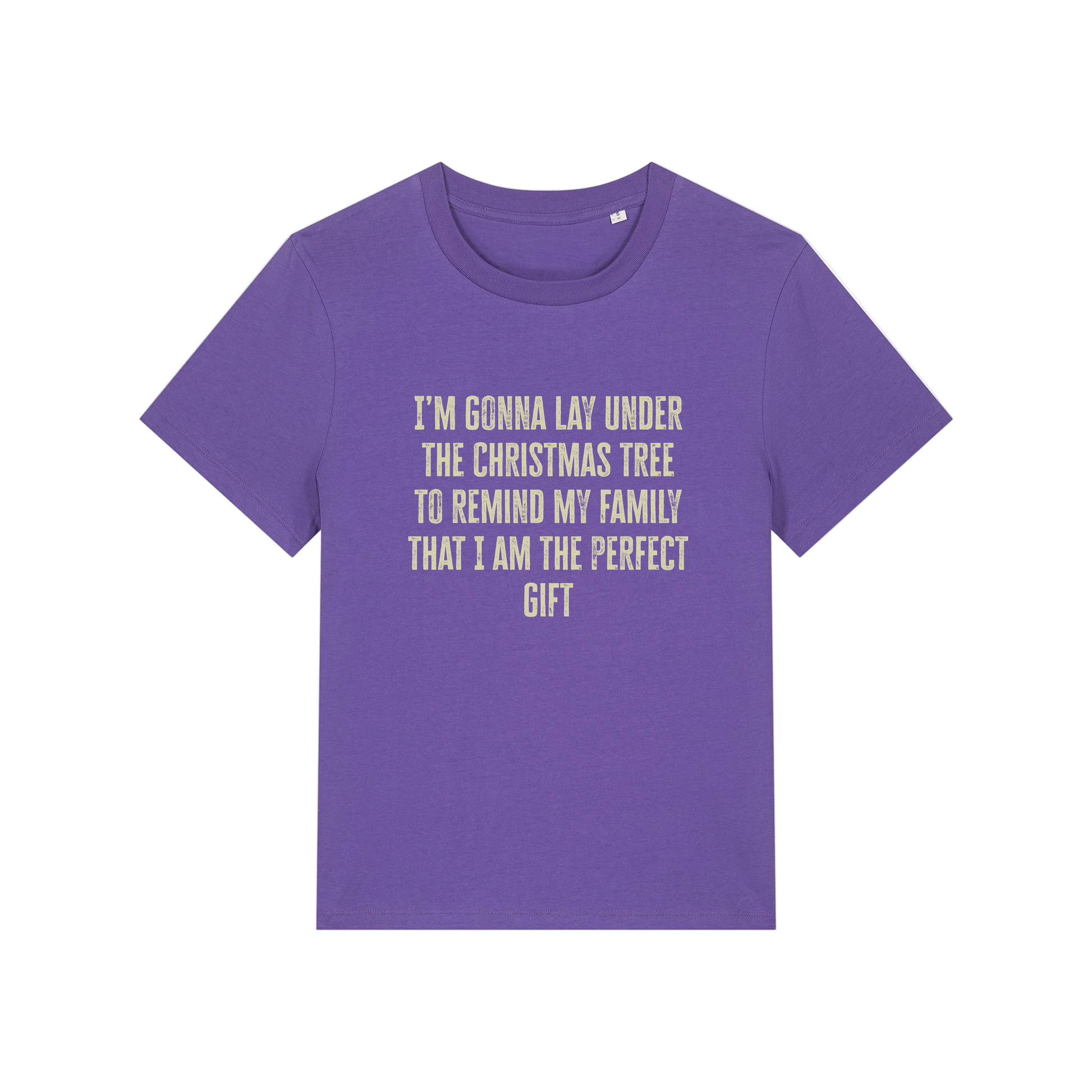 purple christmas slogan t-shirt that reads 'i'm gonna lay under the christmas tree to remind my family that i am the perfect gift'