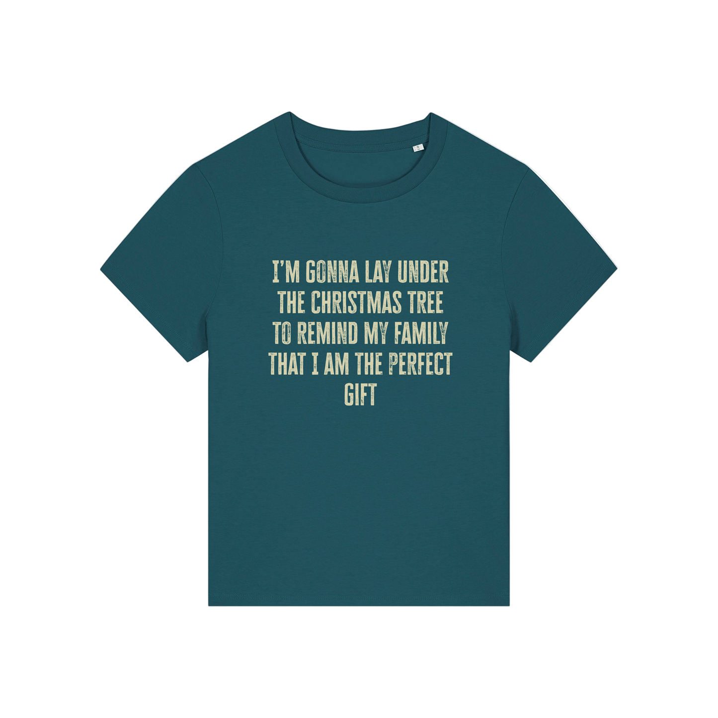 teal christmas slogan t-shirt that reads 'i'm gonna lay under the christmas tree to remind my family that i am the perfect gift'