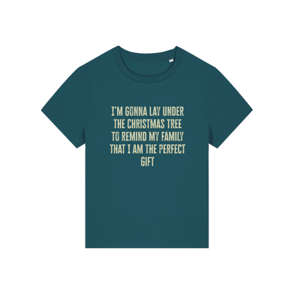 teal christmas slogan t-shirt that reads 'i'm gonna lay under the christmas tree to remind my family that i am the perfect gift'