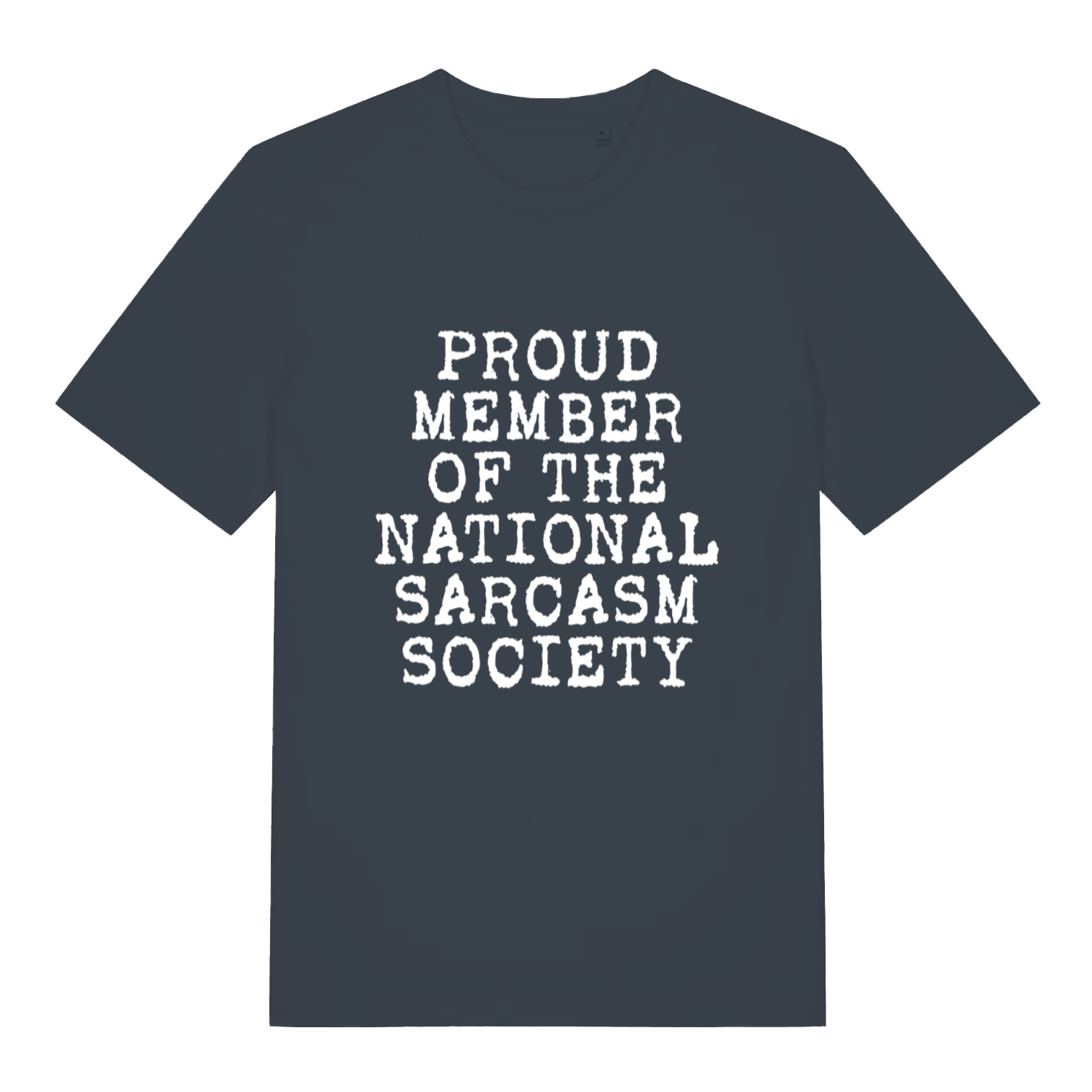 Ink grey Proud Member Of The National Sarcasm Society funny slogan t-shirt showing classic sarcastic text  