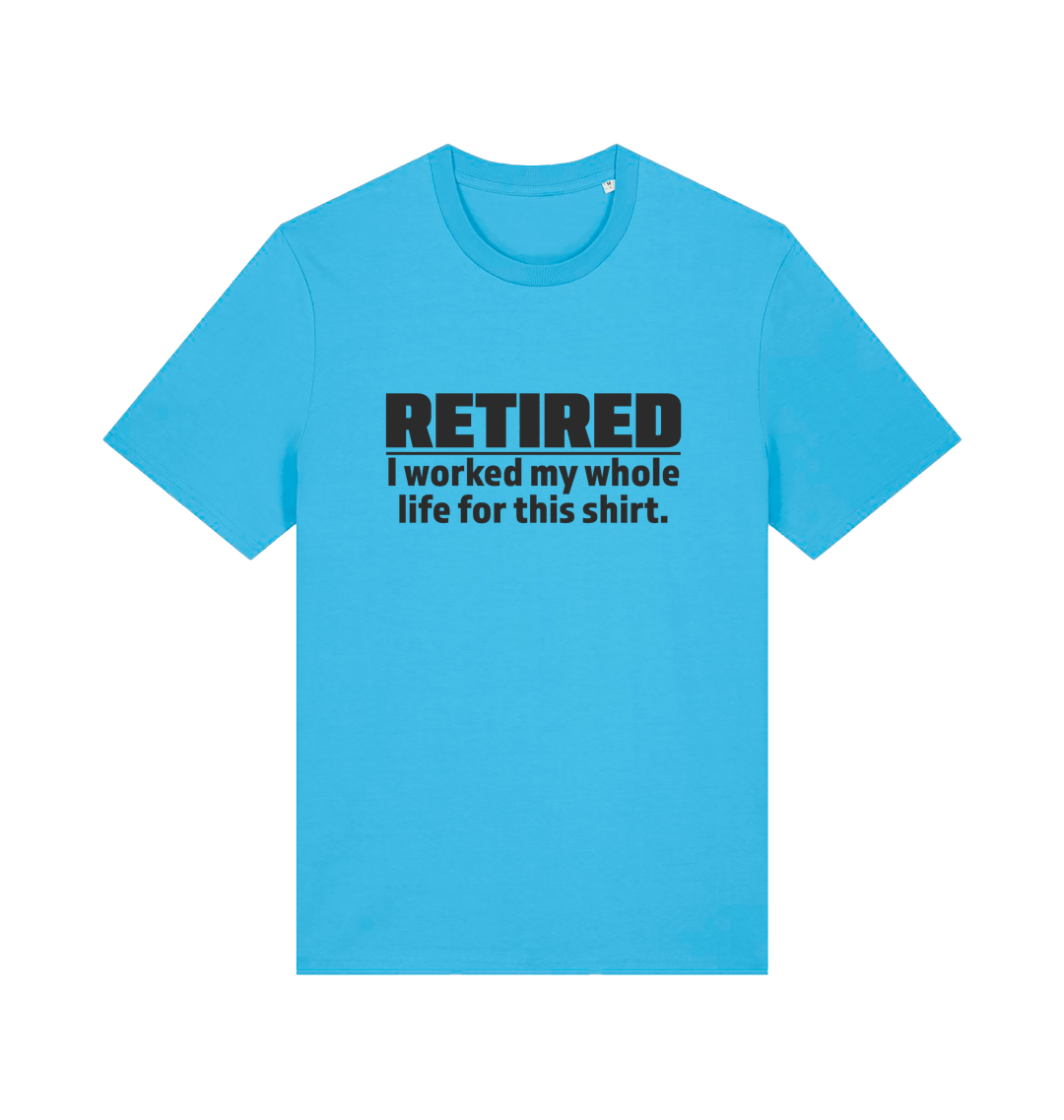 blue slogan t-shirt with 'retired i worked my whole life for this shirt'