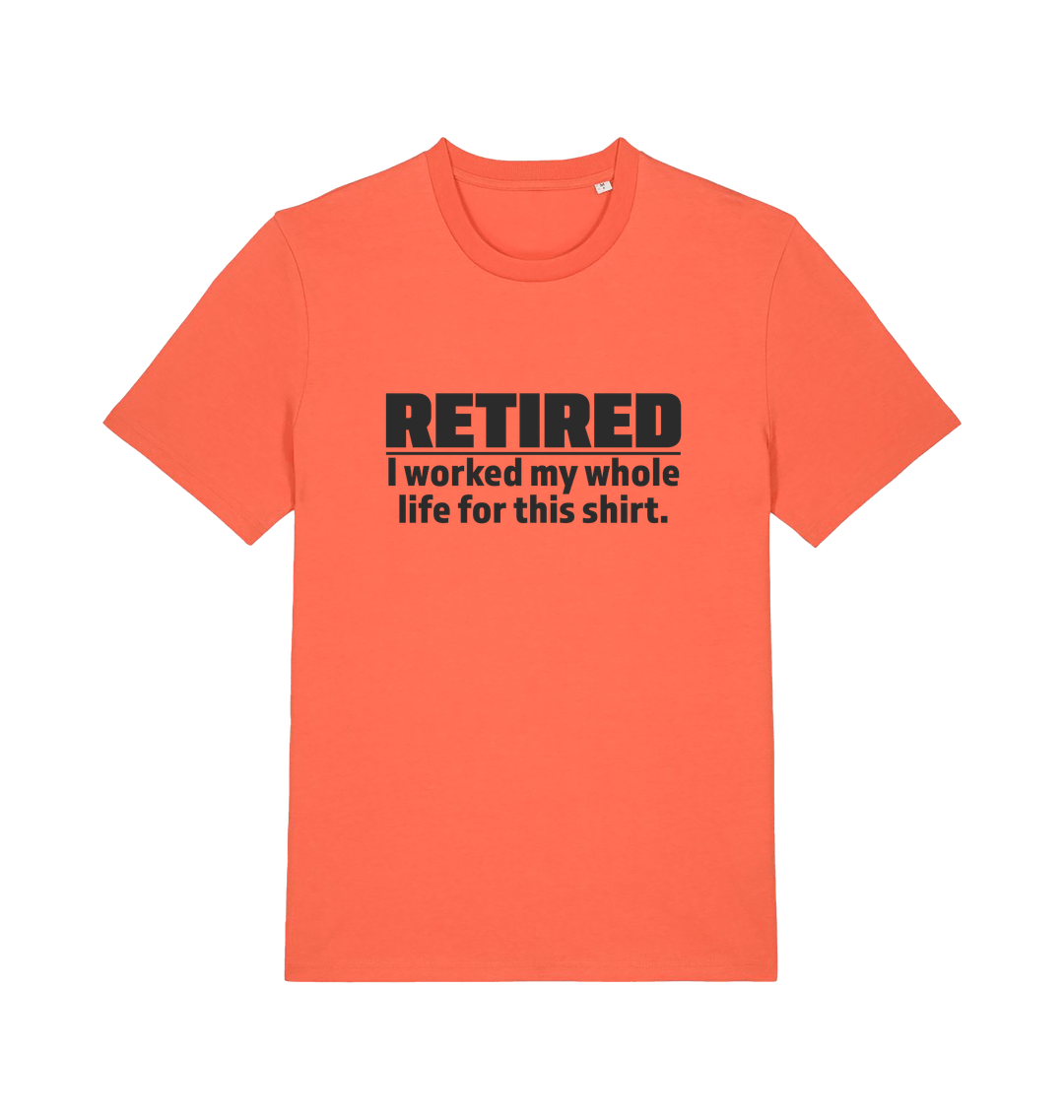 orange slogan t-shirt with 'retired i worked my whole life for this shirt'
