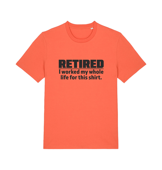 orange slogan t-shirt with 'retired i worked my whole life for this shirt'