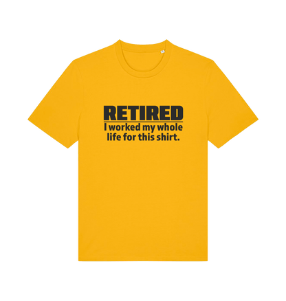 yellow slogan t-shirt with 'retired i worked my whole life for this shirt'
