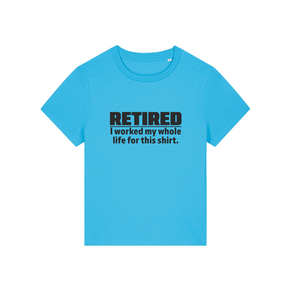 blue retirement t-shirt with the slogan 'retired, i worked my whole life for this shirt'