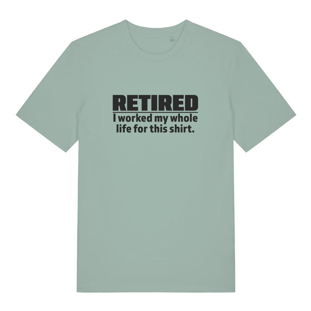 Green Retired I Worked My Whole Life For This Shirt funny slogan t-shirt with bold retirement text for ladies  