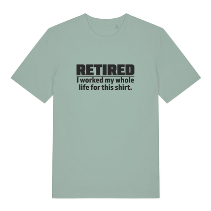 Green Retired I Worked My Whole Life For This Shirt funny slogan t-shirt with bold retirement text for ladies  