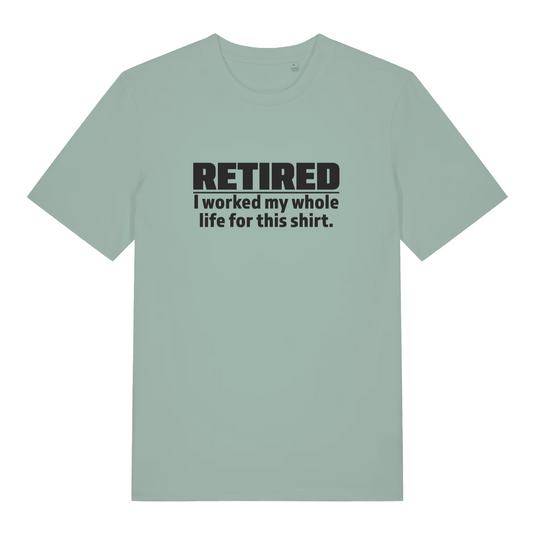Green Retired I Worked My Whole Life For This Shirt funny slogan t-shirt with bold retirement text for ladies  