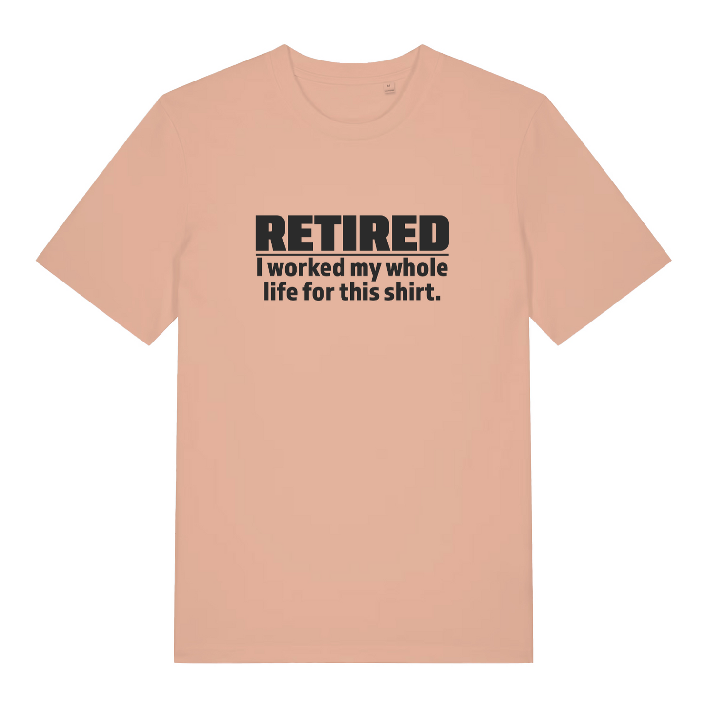 peach women's slogan t-shirt with the text 'retired - i worked my whole life for this t-shirt'