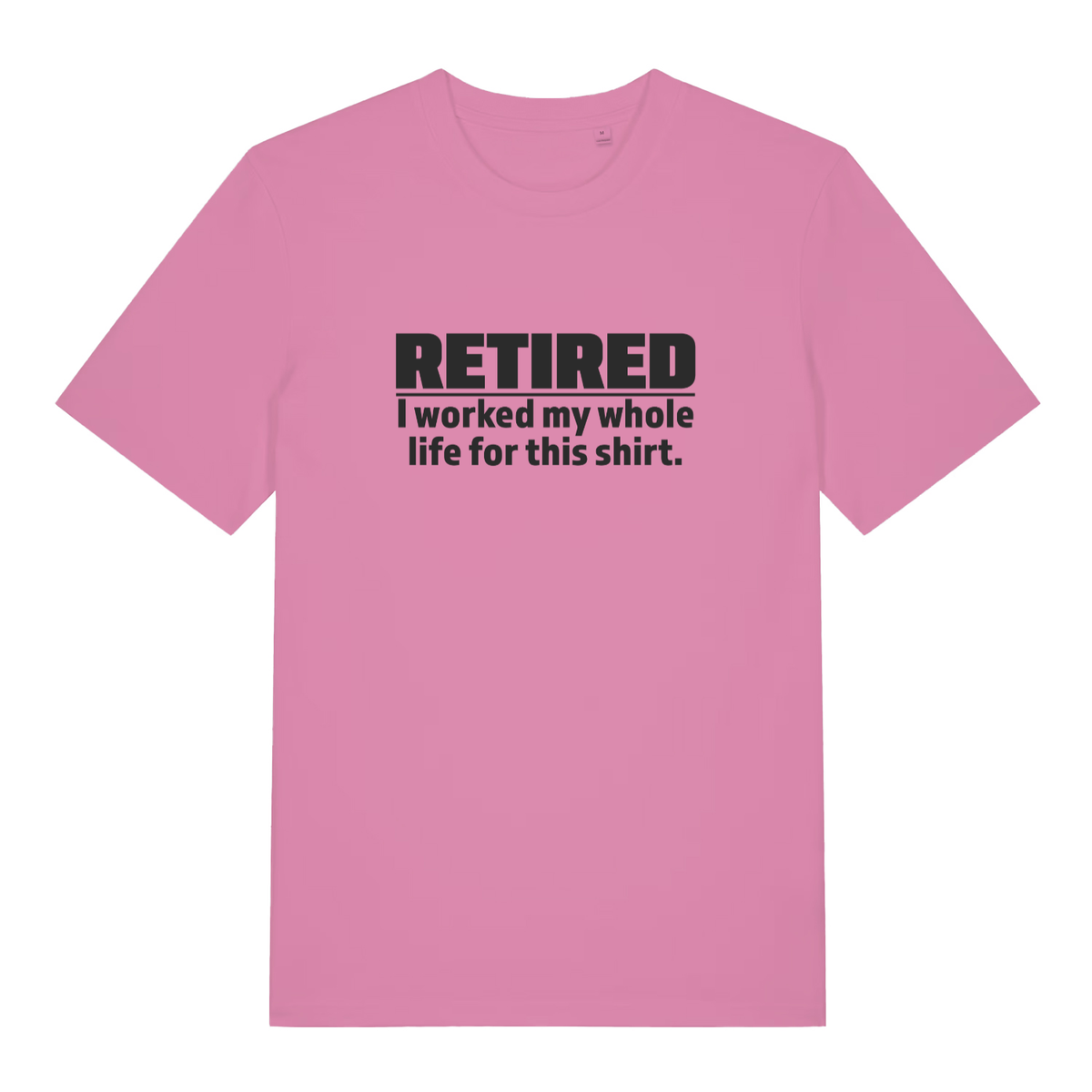 Pink Retired I Worked My Whole Life For This Shirt funny slogan t-shirt showing witty retirement gift design for ladies  