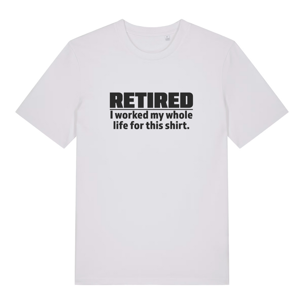 White Retired I Worked My Whole Life For This Shirt funny slogan t-shirt featuring ultimate ladies retirement statement  