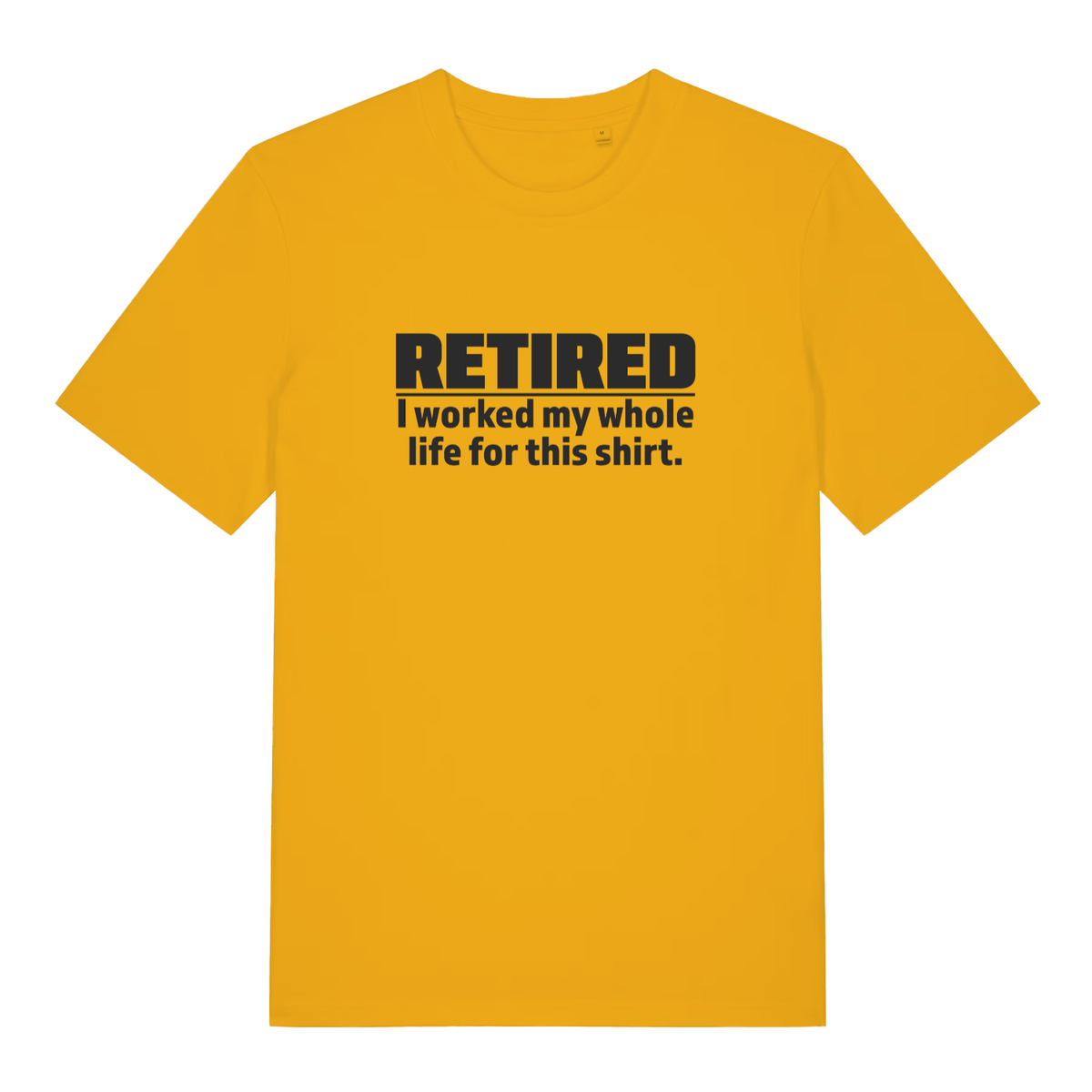 Yellow Retired I Worked My Whole Life For This Shirt funny slogan t-shirt with bold age-related retirement graphic  