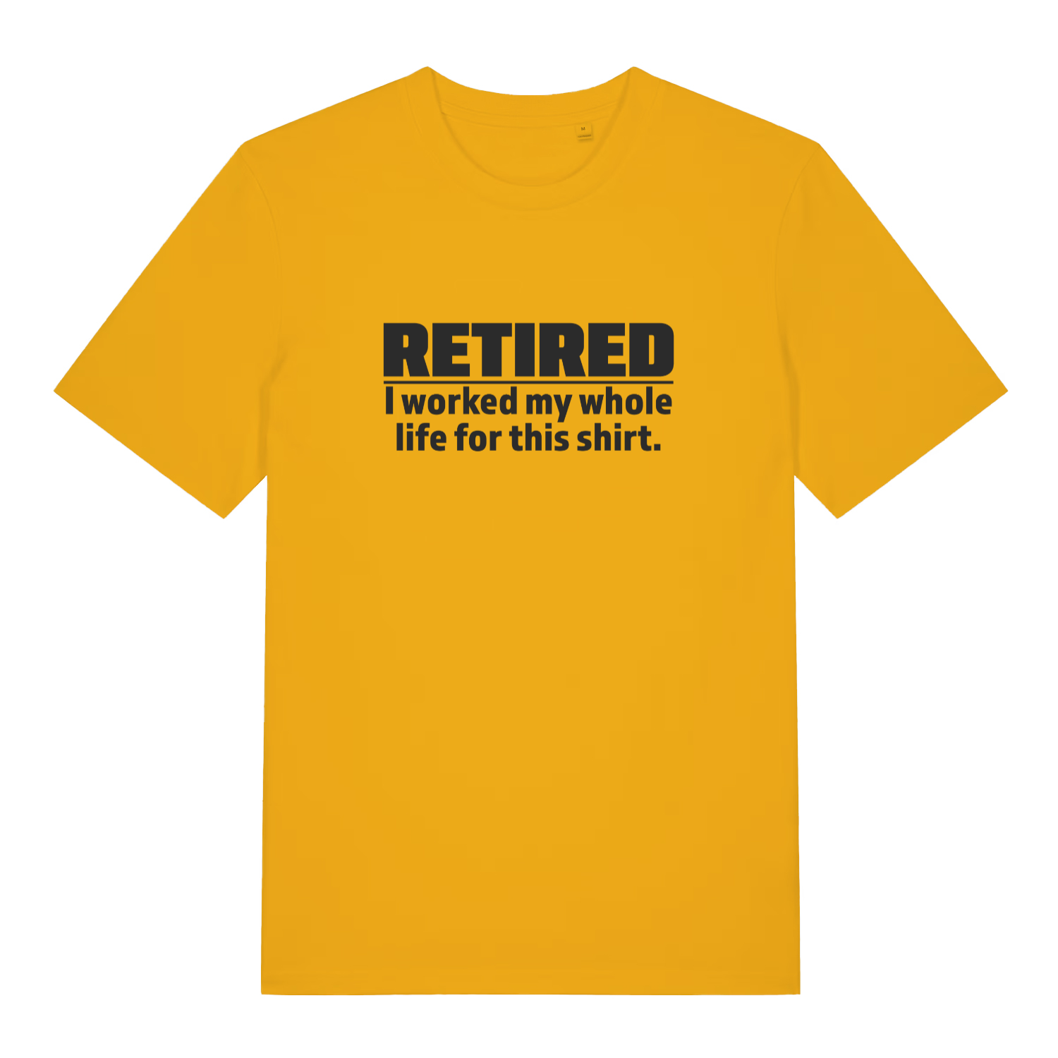 Yellow Retired I Worked My Whole Life For This Shirt funny slogan t-shirt with bold age-related retirement graphic  