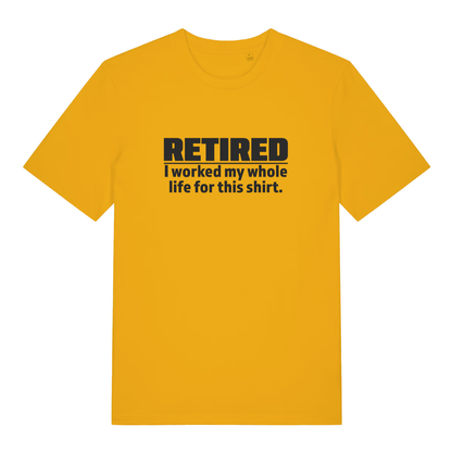 Yellow Retired I Worked My Whole Life For This Shirt funny slogan t-shirt with bold age-related retirement graphic  