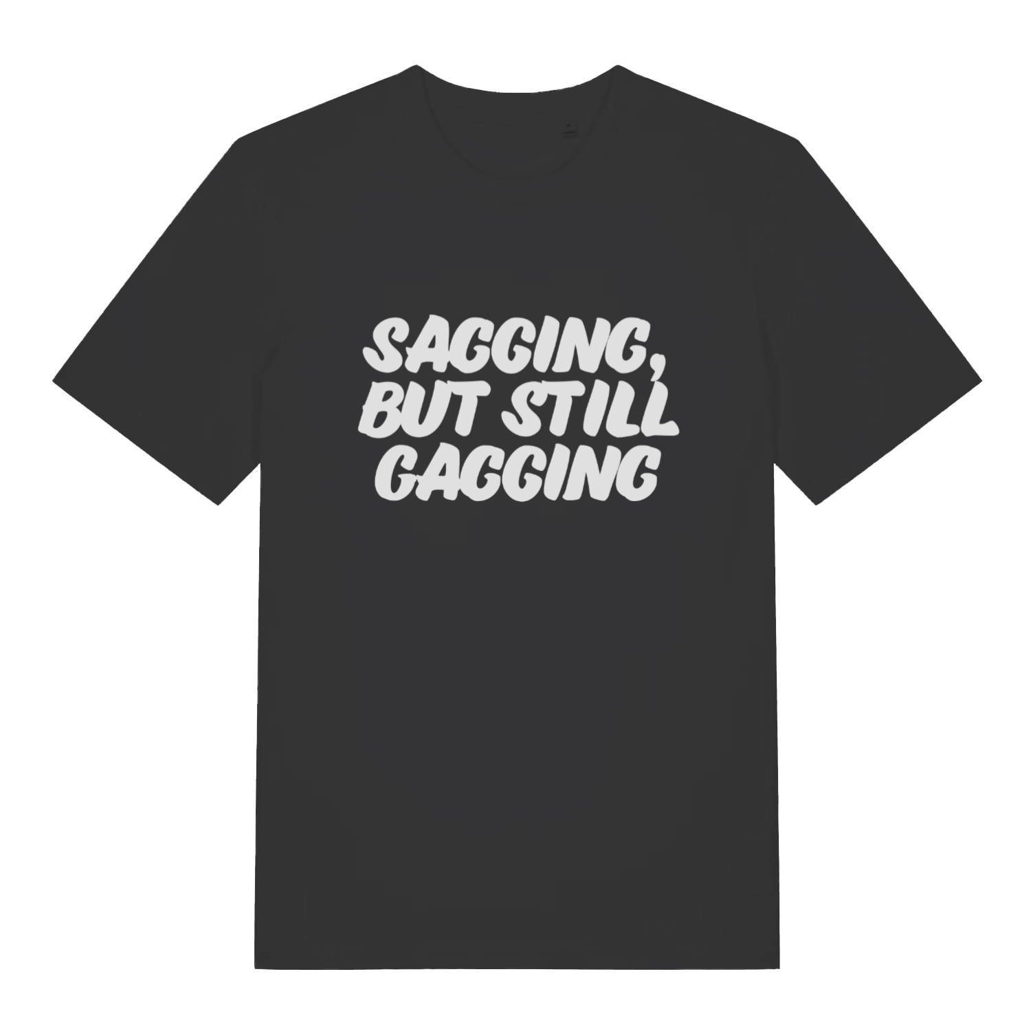 Black Sagging But Still Gagging funny slogan t-shirt with bold white lettering  
