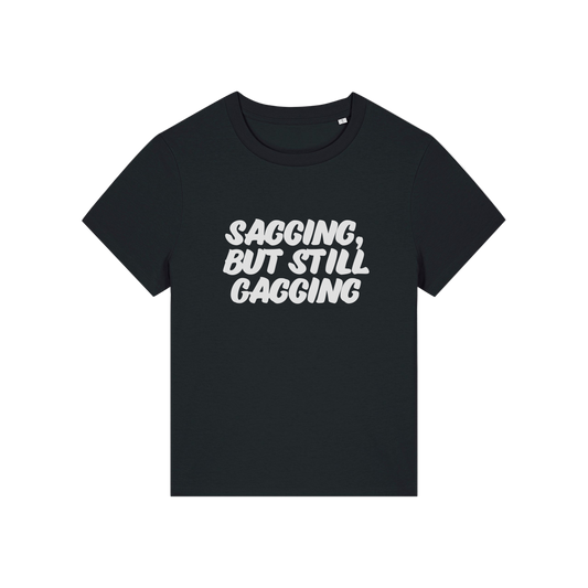 black offensive t-shirt with the slogan 'sagging, but still gagging'