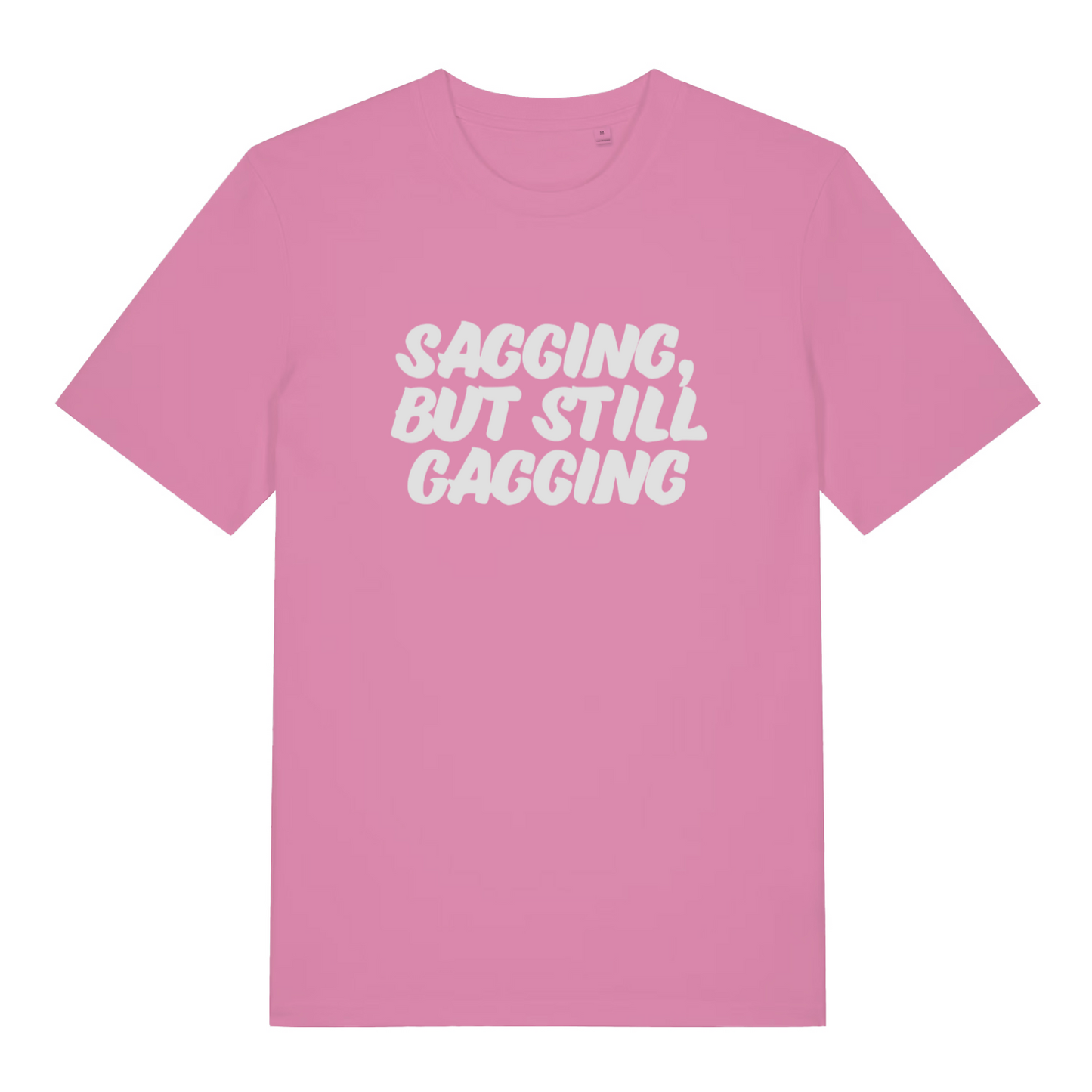pink women's offensive t-shirt with the slogan 'sagging, but still gagging'