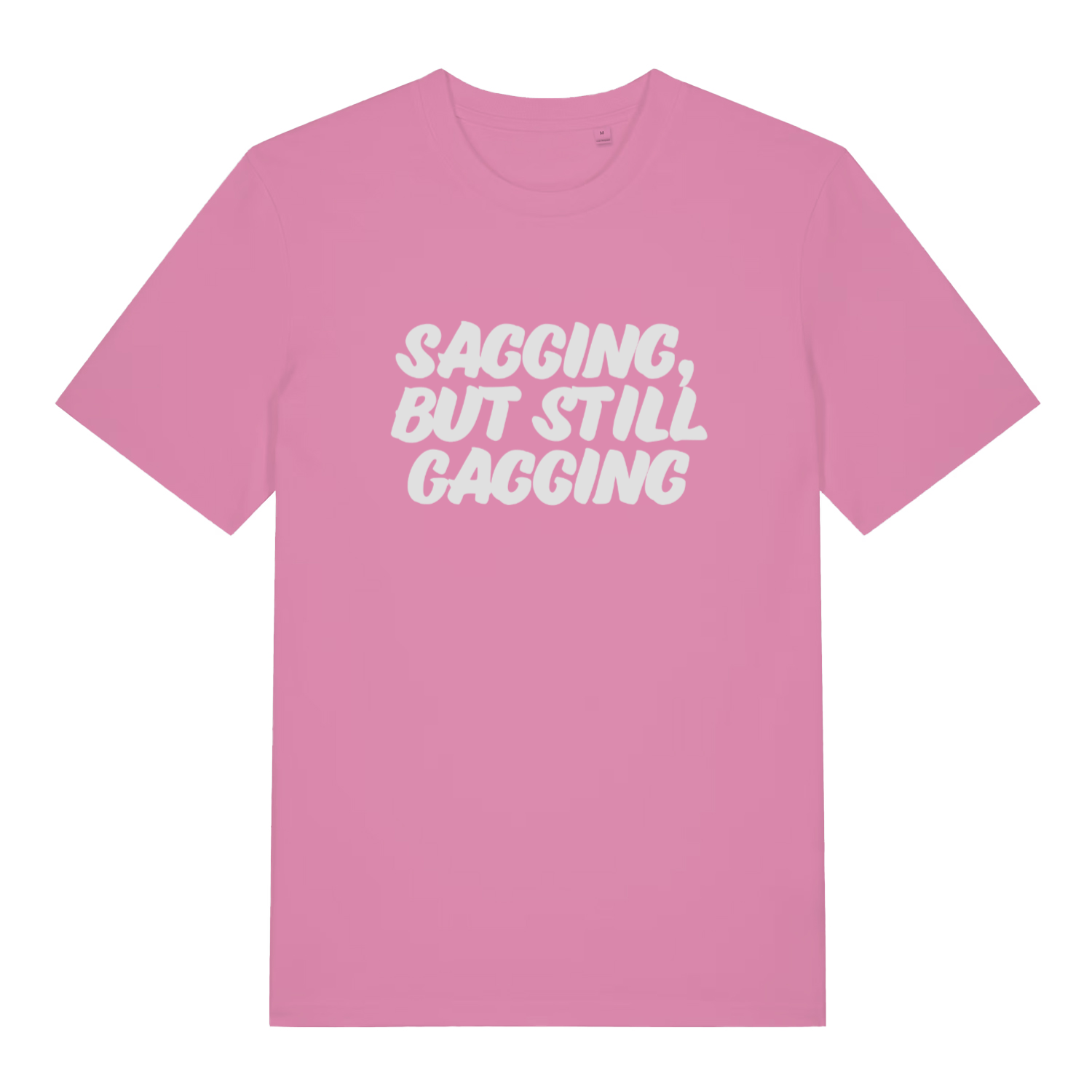 pink women's offensive t-shirt with the slogan 'sagging, but still gagging'