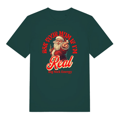 green christmas t-shirt with a santa graphic and the slogan 'ask your mum if i'm real - big nick energy'