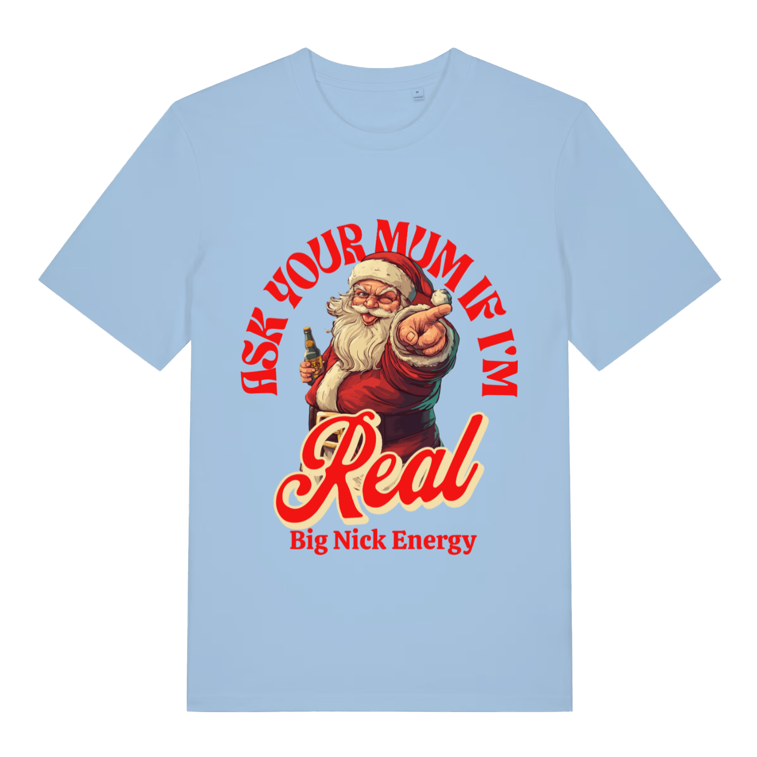 Light blue Ask Your Mum If I’m Real funny Santa t-shirt showing classic Big Nick Energy artwork  