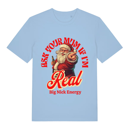 Light blue Ask Your Mum If I’m Real funny Santa t-shirt showing classic Big Nick Energy artwork  