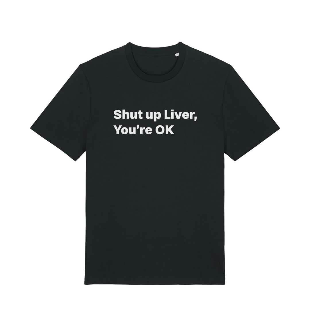 black funny slogan t-shirt with 'shut up liver, you're ok'