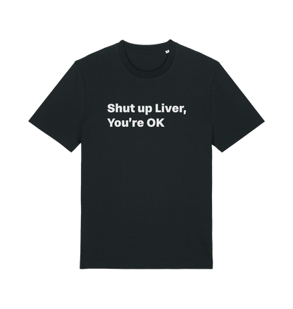 black funny slogan t-shirt with 'shut up liver, you're ok'