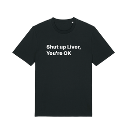 black funny slogan t-shirt with 'shut up liver, you're ok'