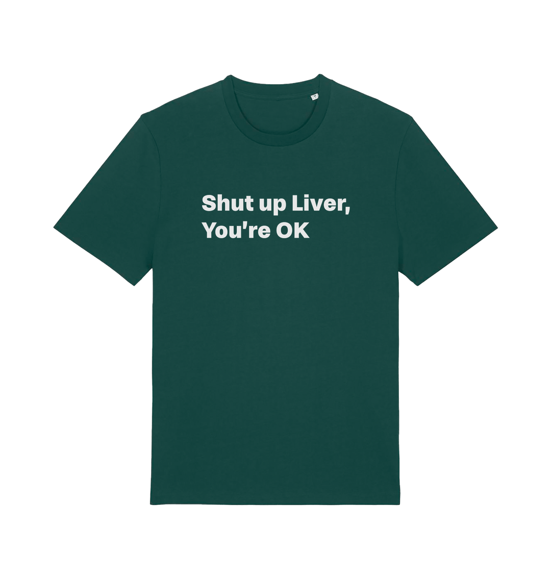 green funny slogan t-shirt with 'shut up liver, you're ok'