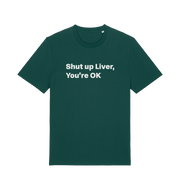 green funny slogan t-shirt with 'shut up liver, you're ok'