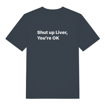 ink grey funny slogan t-shirt with the text 'shut up liver you're ok'