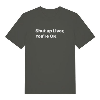khaki funny slogan t-shirt with the text 'shut up liver you're ok'
