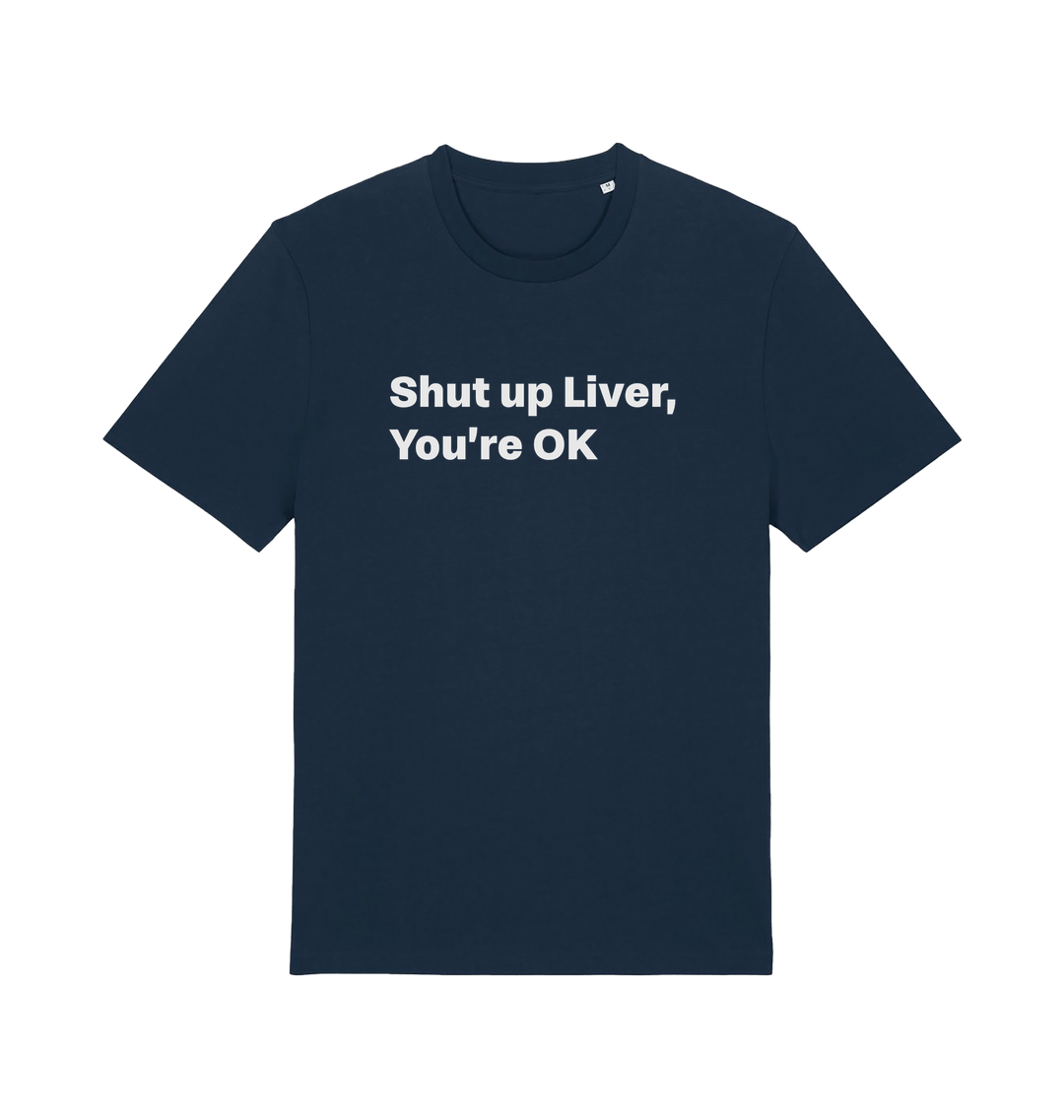 navy funny slogan t-shirt with 'shut up liver, you're ok'