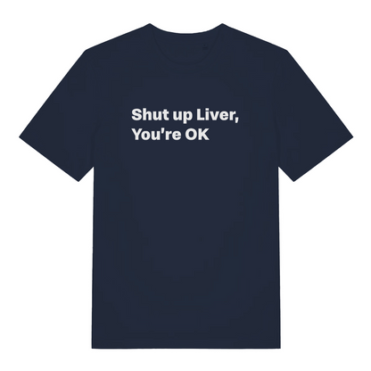 navy funny slogan t-shirt with the text 'shut up liver you're ok'