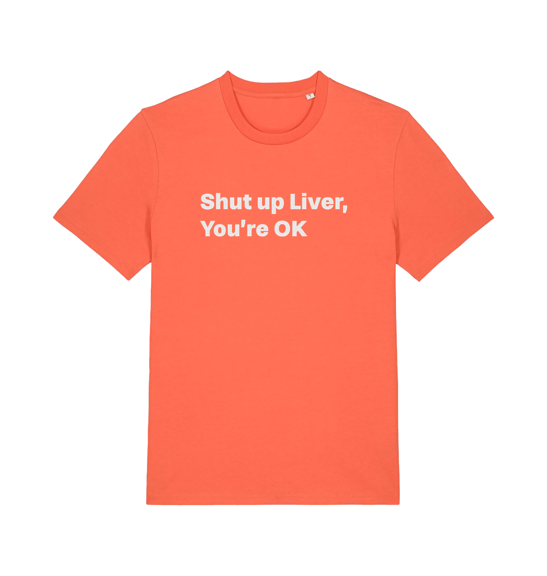 orange funny slogan t-shirt with 'shut up liver, you're ok'