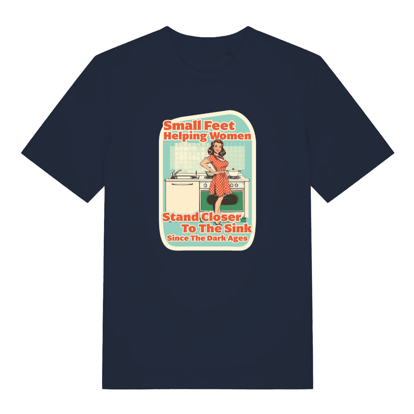 navy funny offensive t-shirt with the graphic of a retro housewife stood in a kitchen setting and the slogan 'small feet helping women stand closer to the sink since the dark ages'