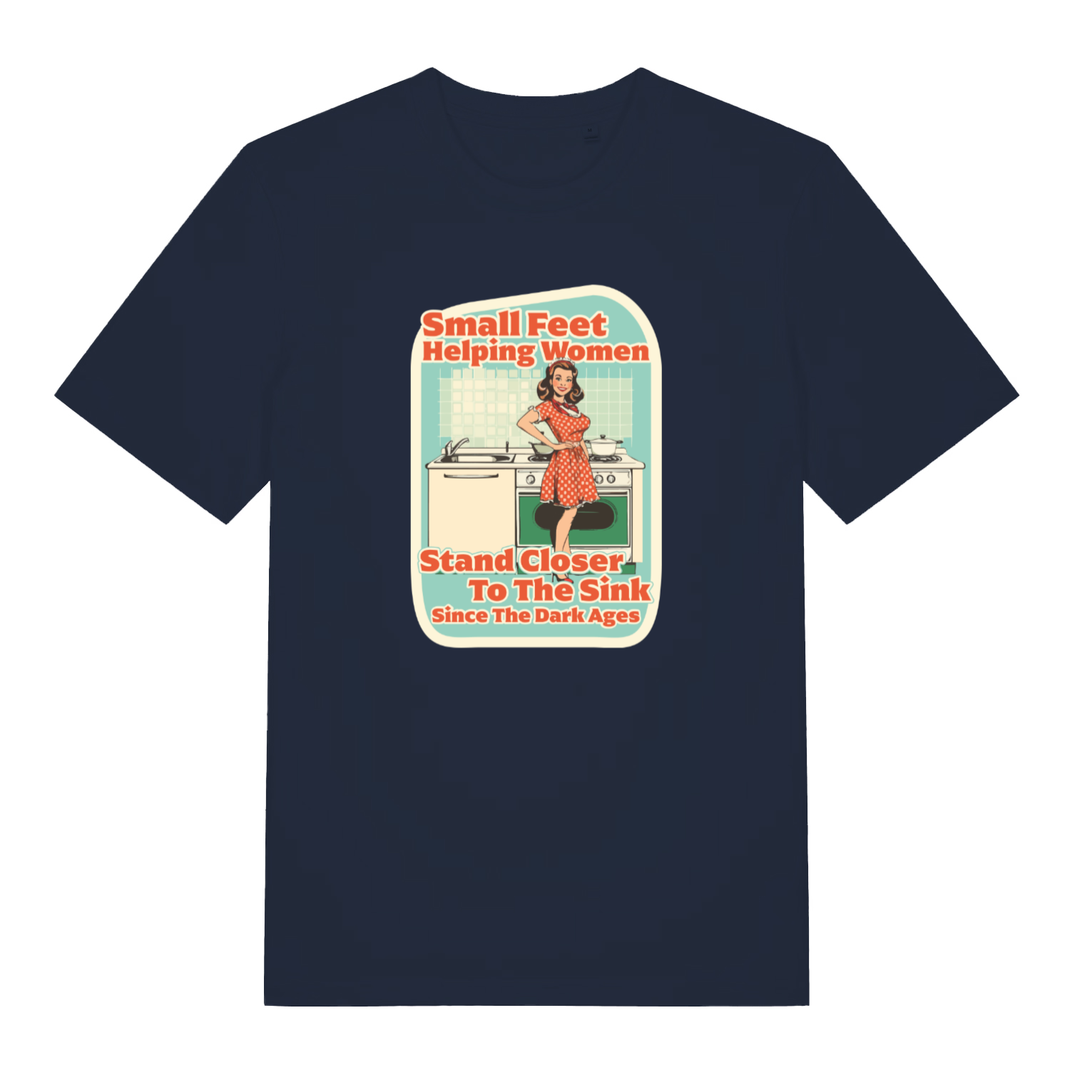 navy funny offensive t-shirt with the graphic of a retro housewife stood in a kitchen setting and the slogan 'small feet helping women stand closer to the sink since the dark ages'