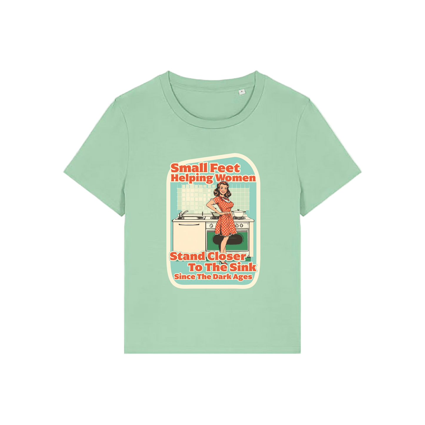 green funny offensive t-shirt with the graphic of a retro housewife and the slogan 'small feet helping women stand closer to the sink since the dark ages'