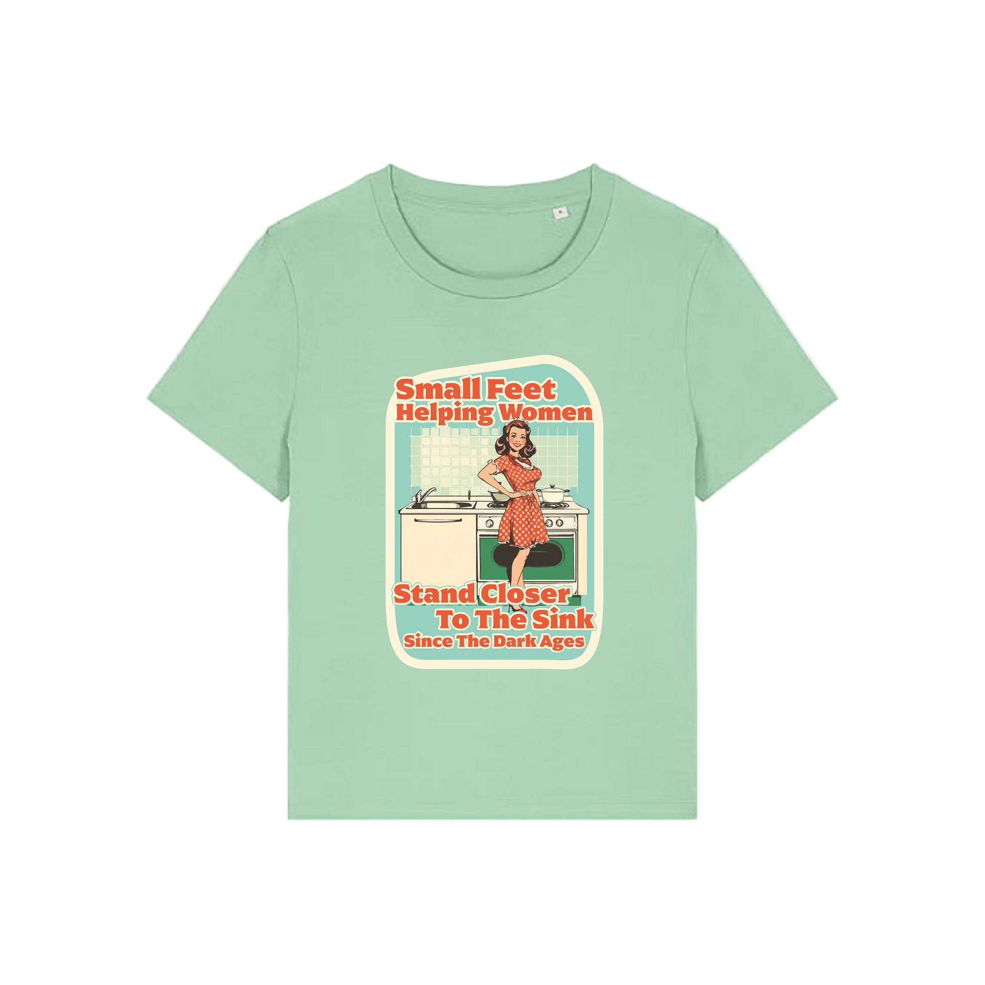 green funny offensive t-shirt with the graphic of a retro housewife and the slogan 'small feet helping women stand closer to the sink since the dark ages'