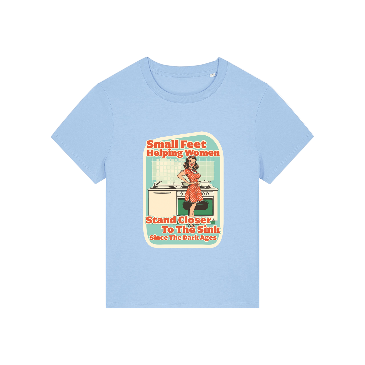 light blue funny offensive t-shirt with the graphic of a retro housewife and the slogan 'small feet helping women stand closer to the sink since the dark ages'