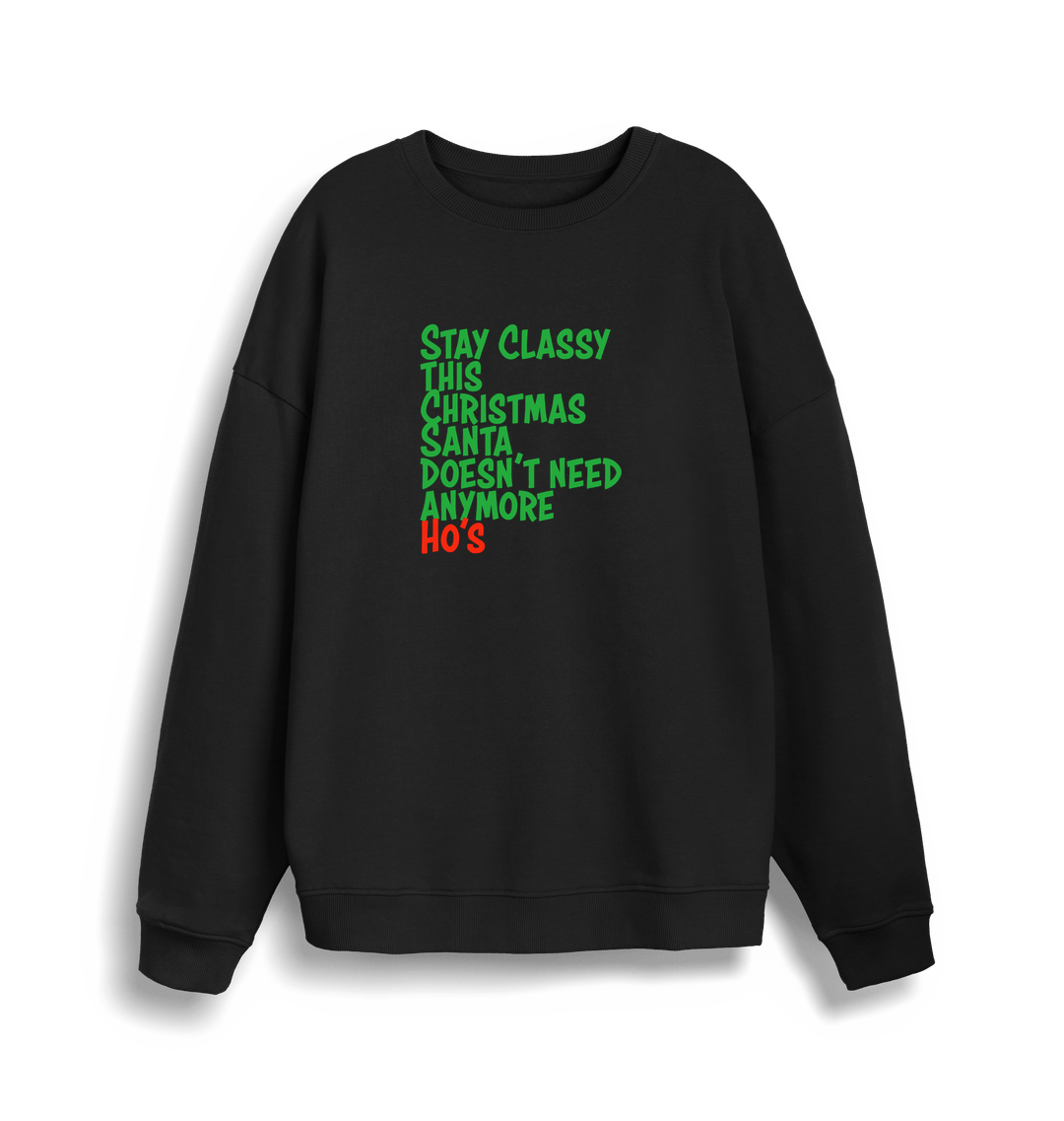 black christmas sweater with the slogan 'stay classy this christmas santa doesn't need anymore ho's'