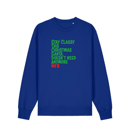 blue christmas sweater with the slogan 'stay classy this christmas santa doesn't need anymore ho's'