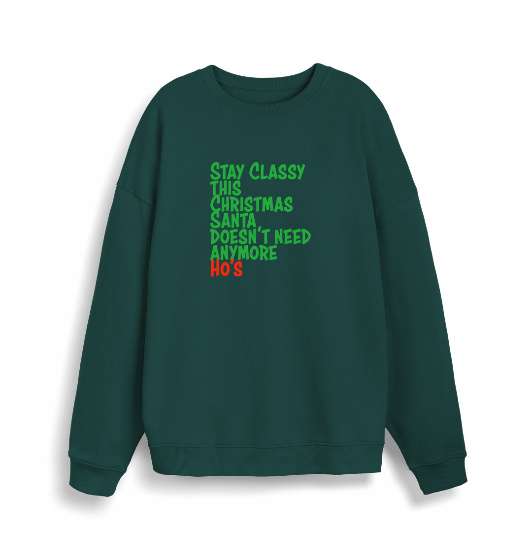green christmas sweater with the slogan 'stay classy this christmas santa doesn't need anymore ho's'
