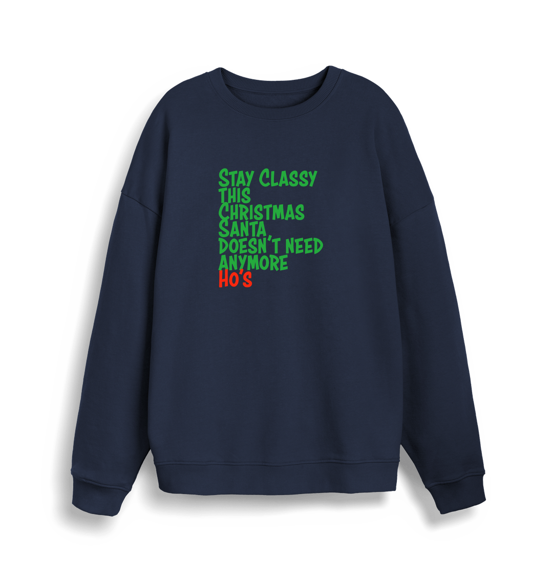 navy christmas sweater with the slogan 'stay classy this christmas santa doesn't need anymore ho's'