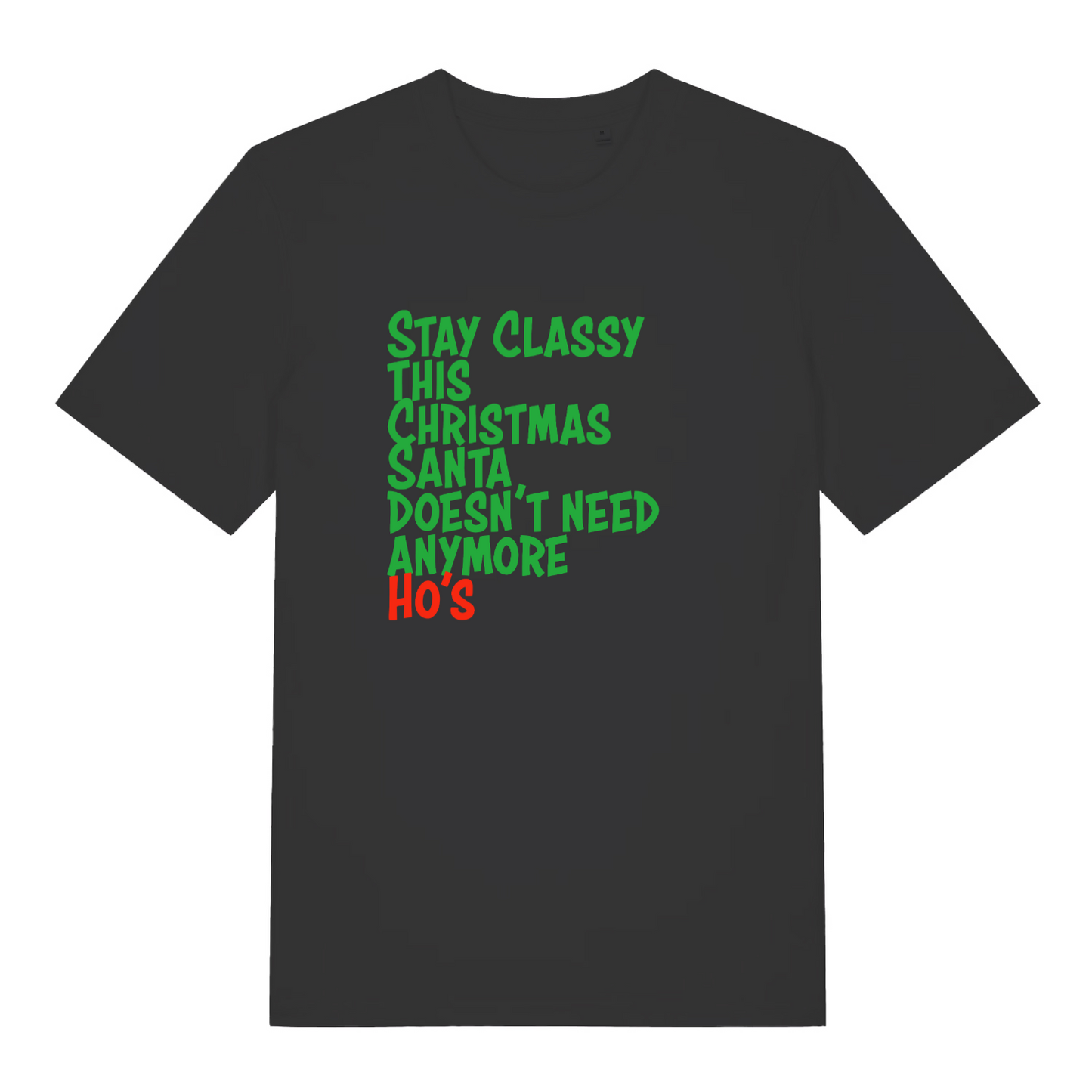 black xmas slogan t-shirt with the text 'stay classy this christmas santa doesn't need anymore ho's'