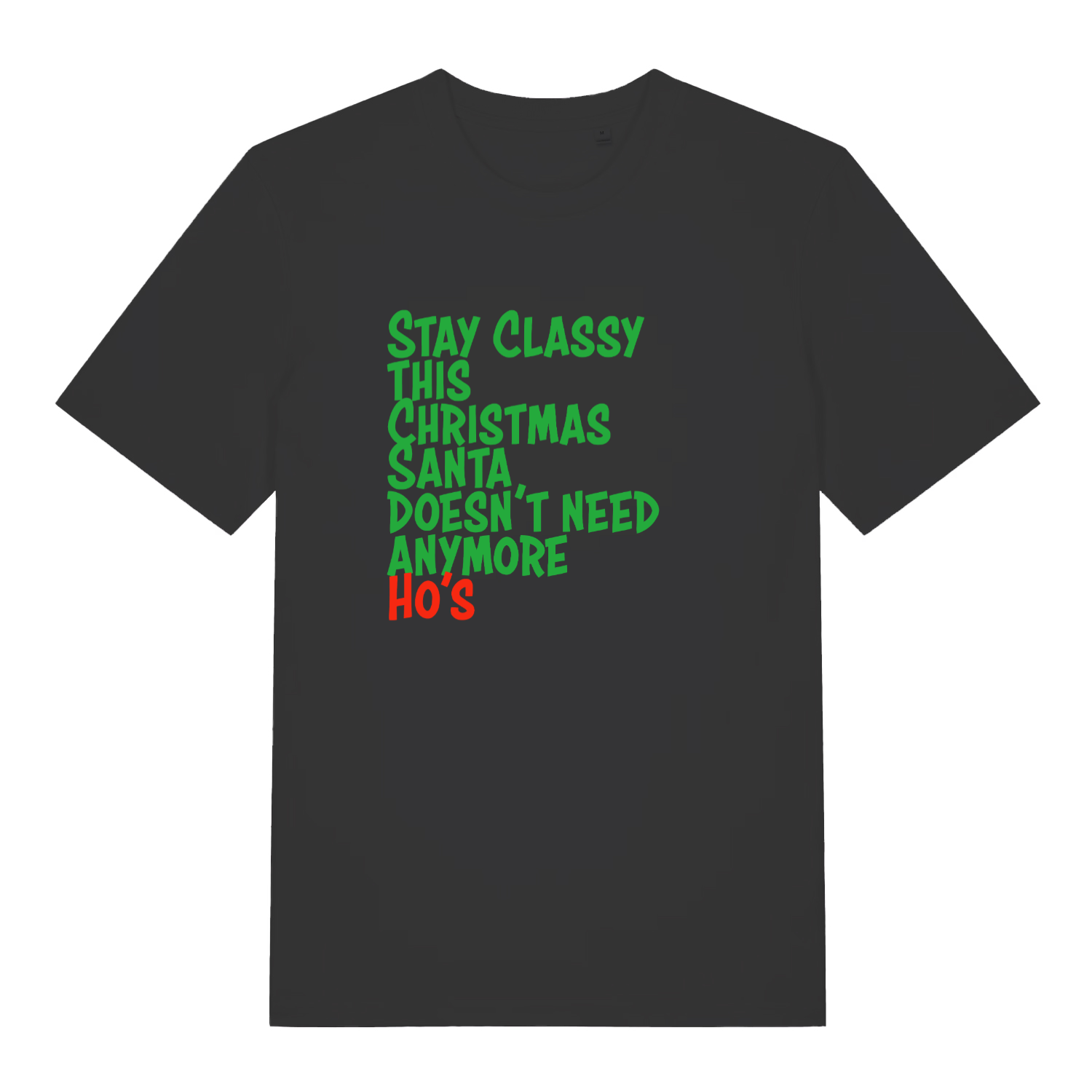 black xmas slogan t-shirt with the text 'stay classy this christmas santa doesn't need anymore ho's'