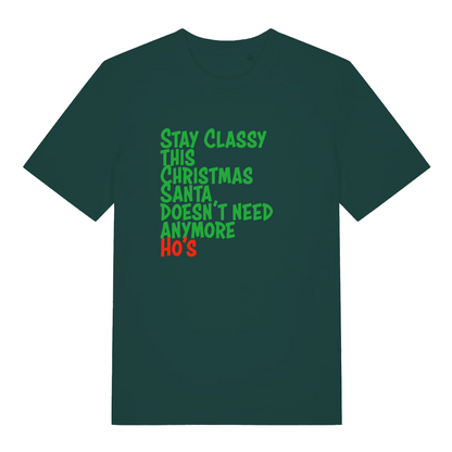 green xmas slogan t-shirt with the text 'stay classy this christmas santa doesn't need anymore ho's'