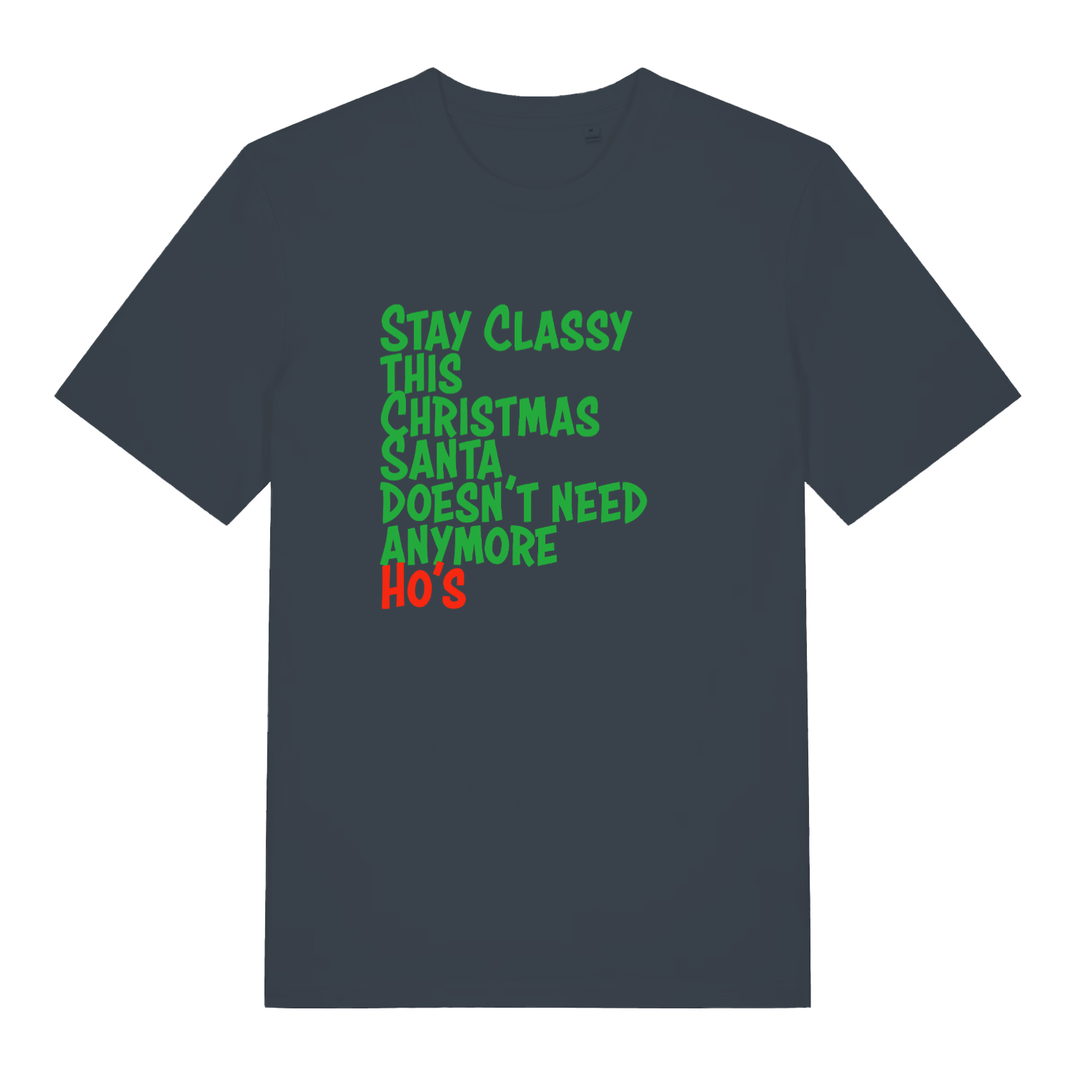 ink grey xmas slogan t-shirt with the text 'stay classy this christmas santa doesn't need anymore ho's'