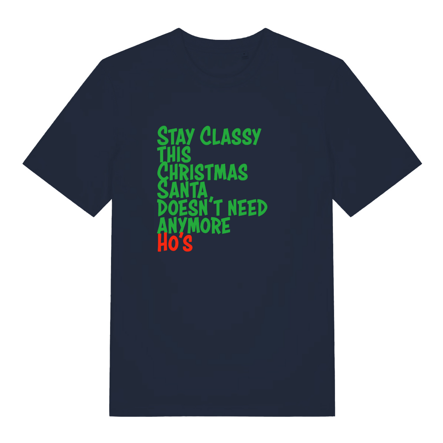 navy xmas slogan t-shirt with the text 'stay classy this christmas santa doesn't need anymore ho's'